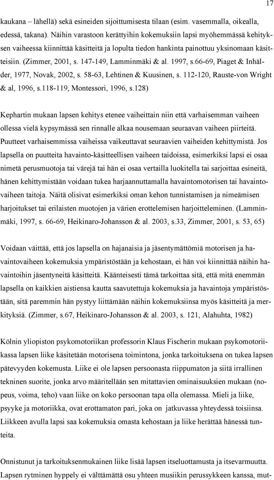 147-149, Lamminmäki & al. 1997, s.66-69, Piaget & Inhälder, 1977, Novak, 2002, s. 58-63, Lehtinen & Kuusinen, s. 112-120, Rauste-von Wright & al, 1996, s.118-119, Montessori, 1996, s.