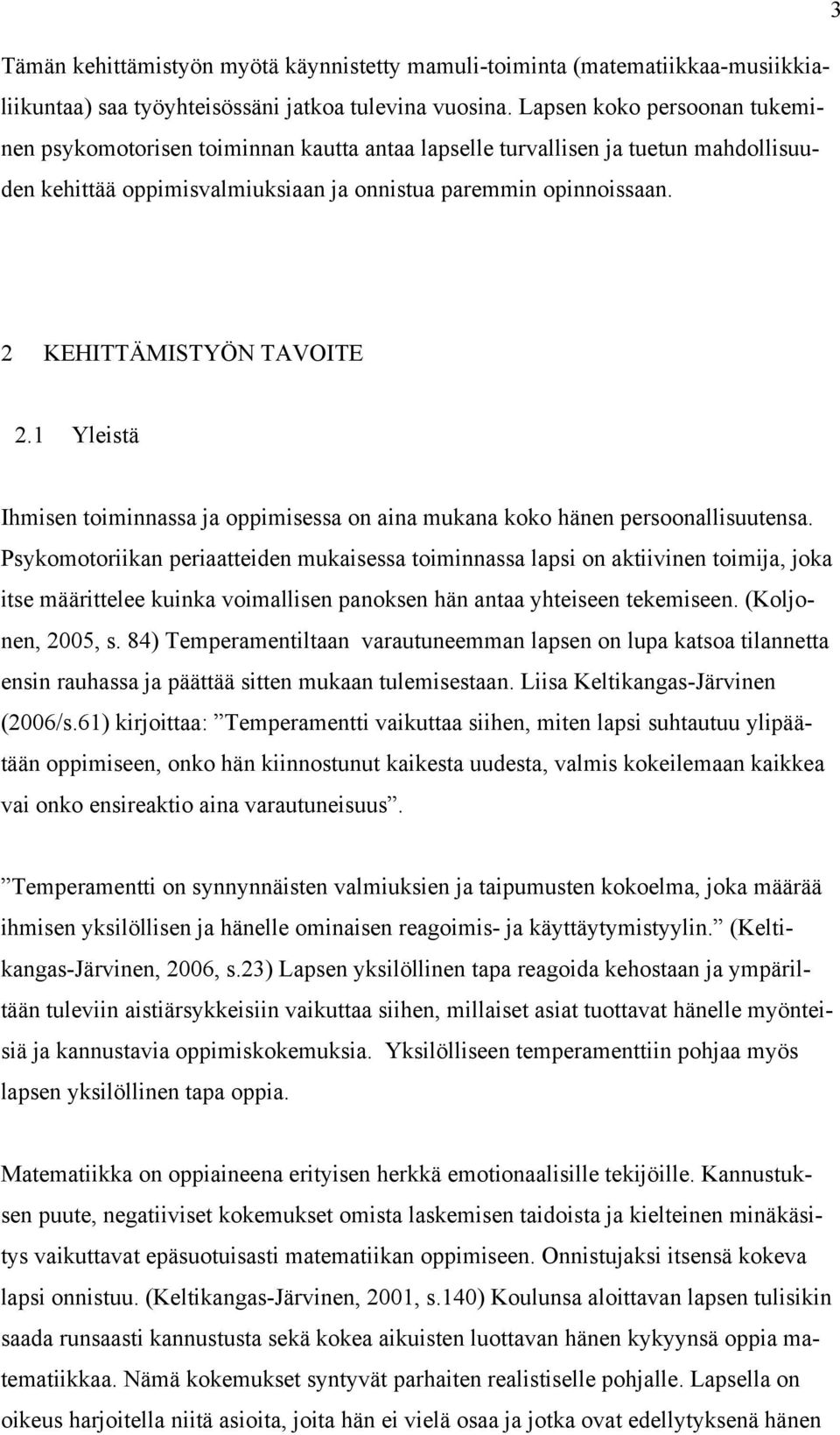 2 KEHITTÄMISTYÖN TAVOITE 2.1 Yleistä Ihmisen toiminnassa ja oppimisessa on aina mukana koko hänen persoonallisuutensa.