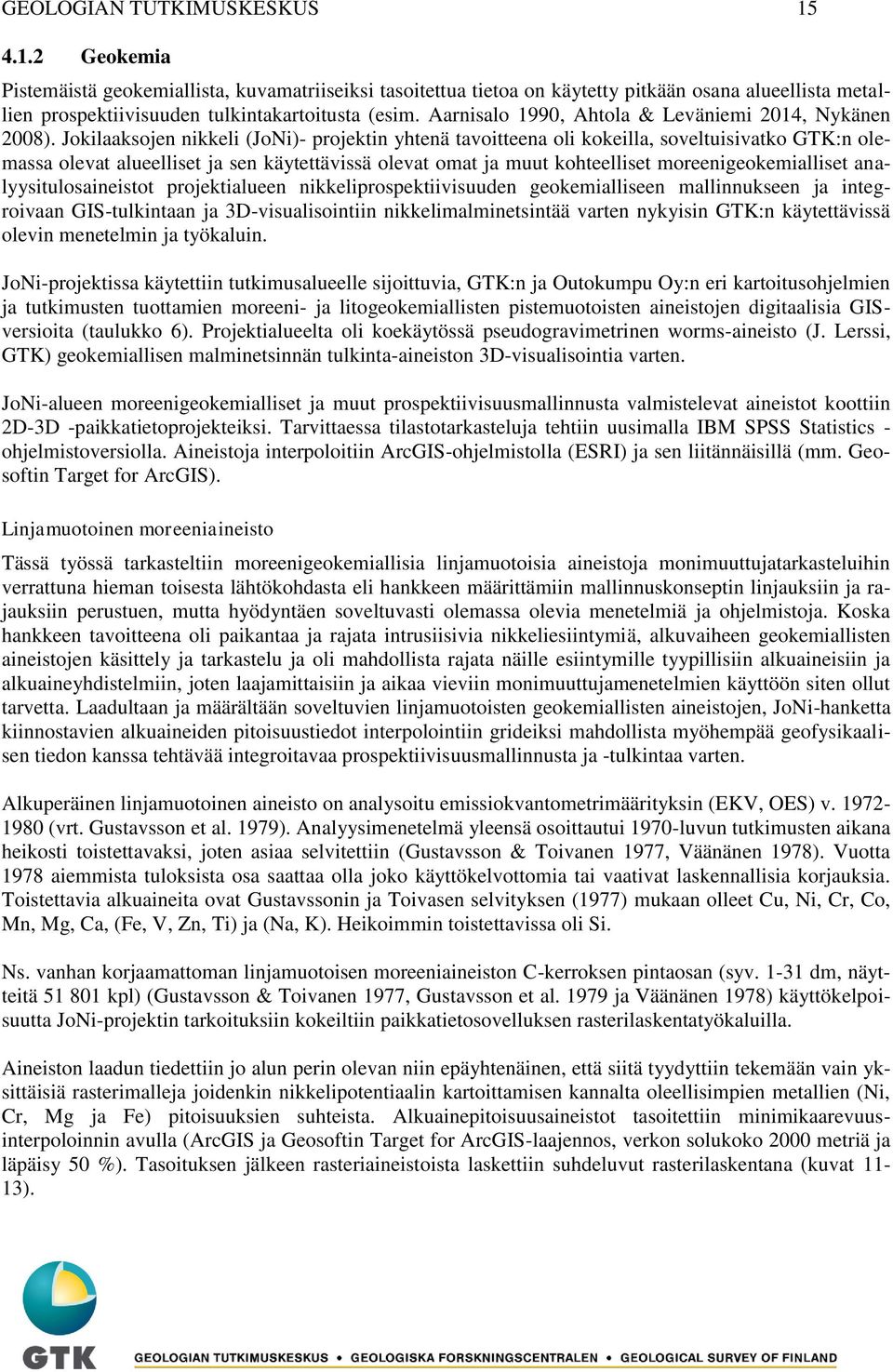 Jokilaaksojen nikkeli (JoNi)- projektin yhtenä tavoitteena oli kokeilla, soveltuisivatko GTK:n olemassa olevat alueelliset ja sen käytettävissä olevat omat ja muut kohteelliset moreenigeokemialliset