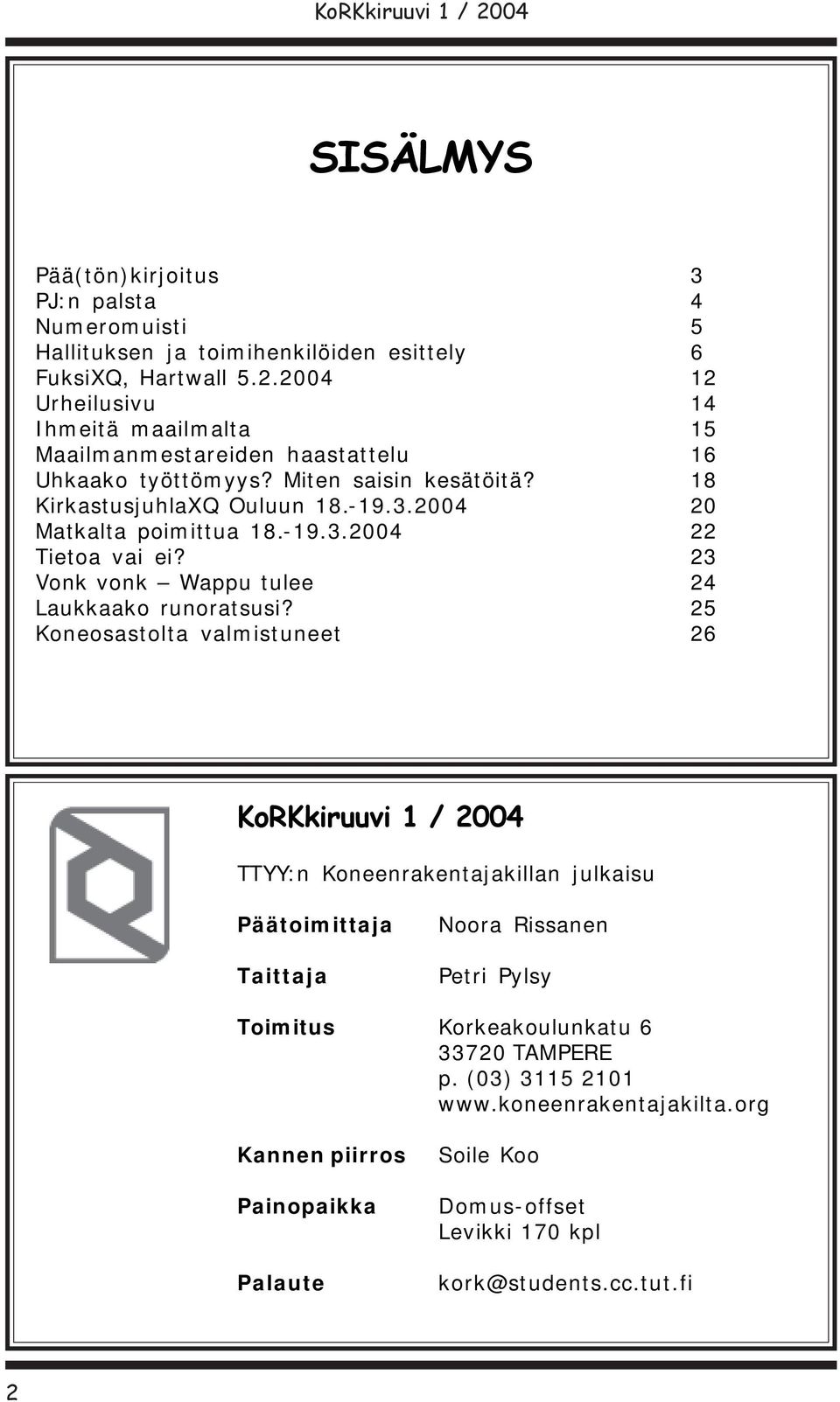2004 20 Matkalta poimittua 18.-19.3.2004 22 Tietoa vai ei? 23 Vonk vonk Wappu tulee 24 Laukkaako runoratsusi?