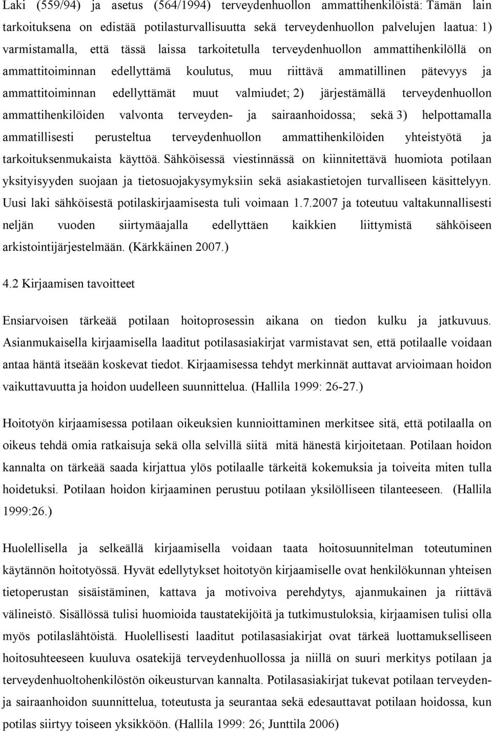 terveydenhuollon ammattihenkilöiden valvonta terveyden- ja sairaanhoidossa; sekä 3) helpottamalla ammatillisesti perusteltua terveydenhuollon ammattihenkilöiden yhteistyötä ja tarkoituksenmukaista