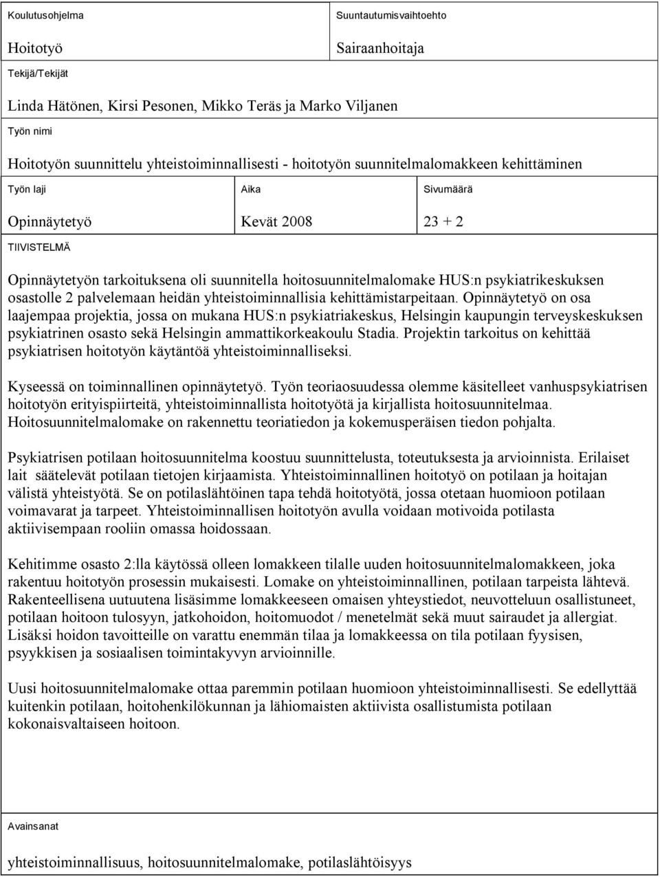 psykiatrikeskuksen osastolle 2 palvelemaan heidän yhteistoiminnallisia kehittämistarpeitaan.