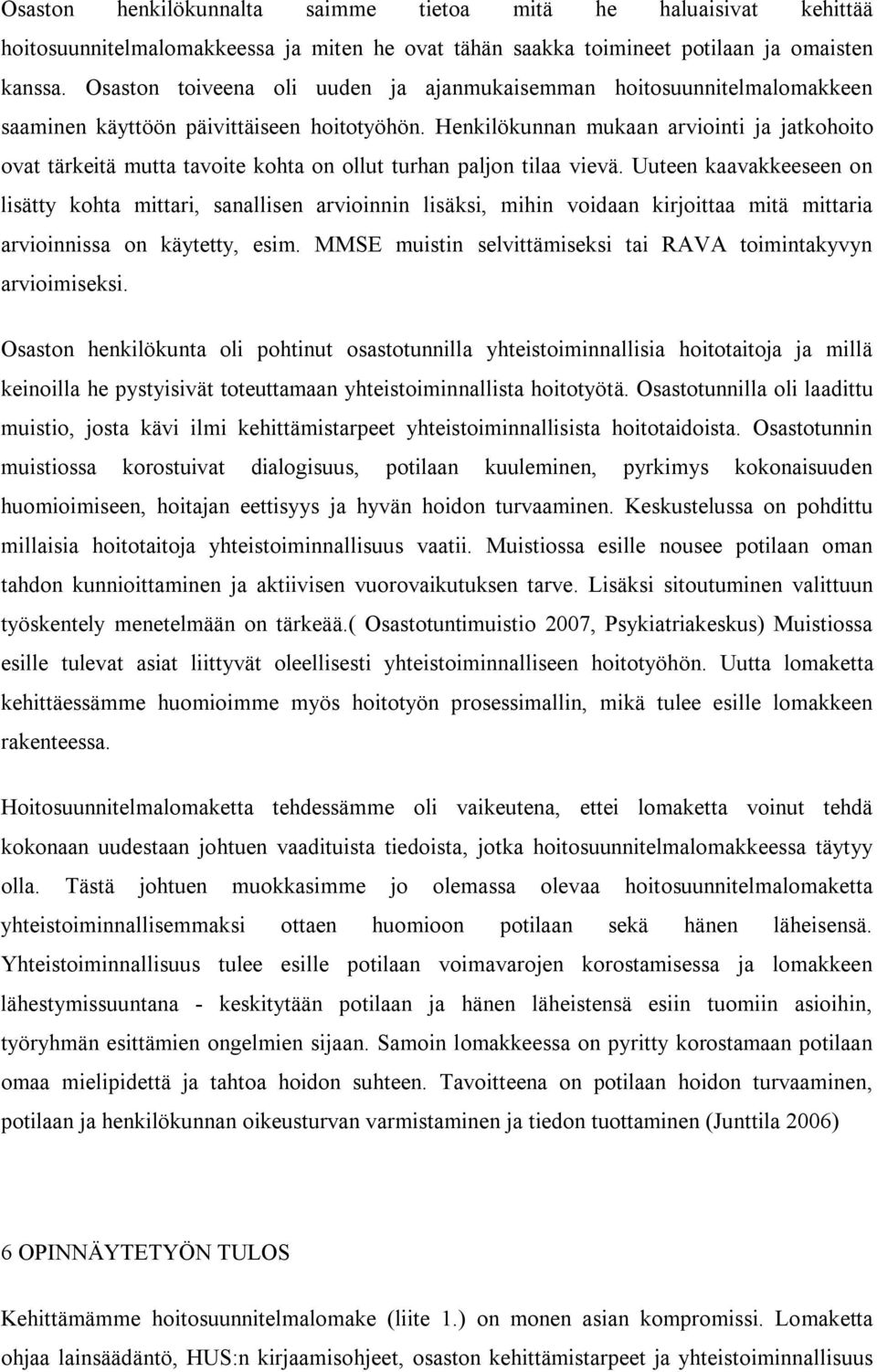 Henkilökunnan mukaan arviointi ja jatkohoito ovat tärkeitä mutta tavoite kohta on ollut turhan paljon tilaa vievä.