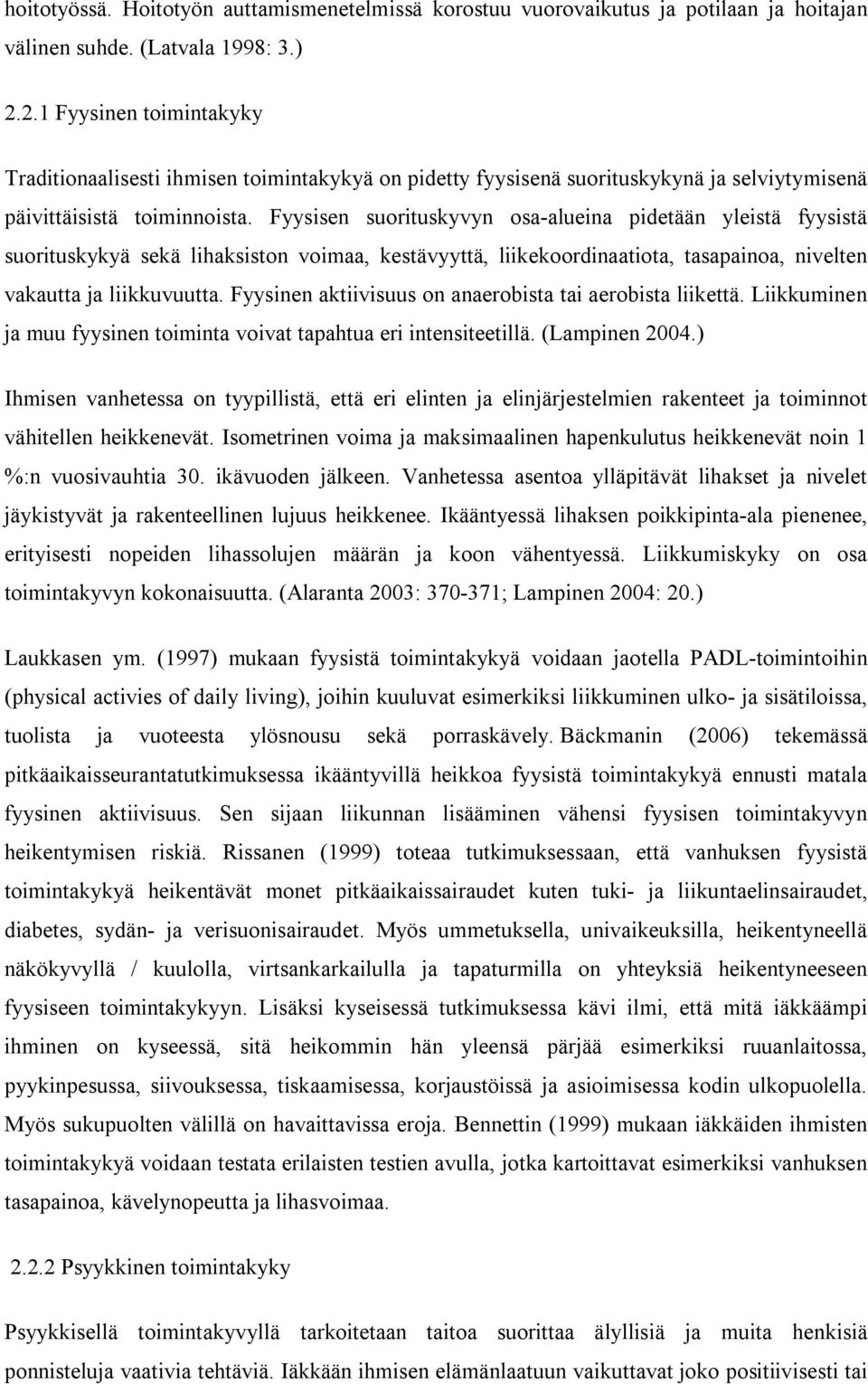 Fyysisen suorituskyvyn osa-alueina pidetään yleistä fyysistä suorituskykyä sekä lihaksiston voimaa, kestävyyttä, liikekoordinaatiota, tasapainoa, nivelten vakautta ja liikkuvuutta.