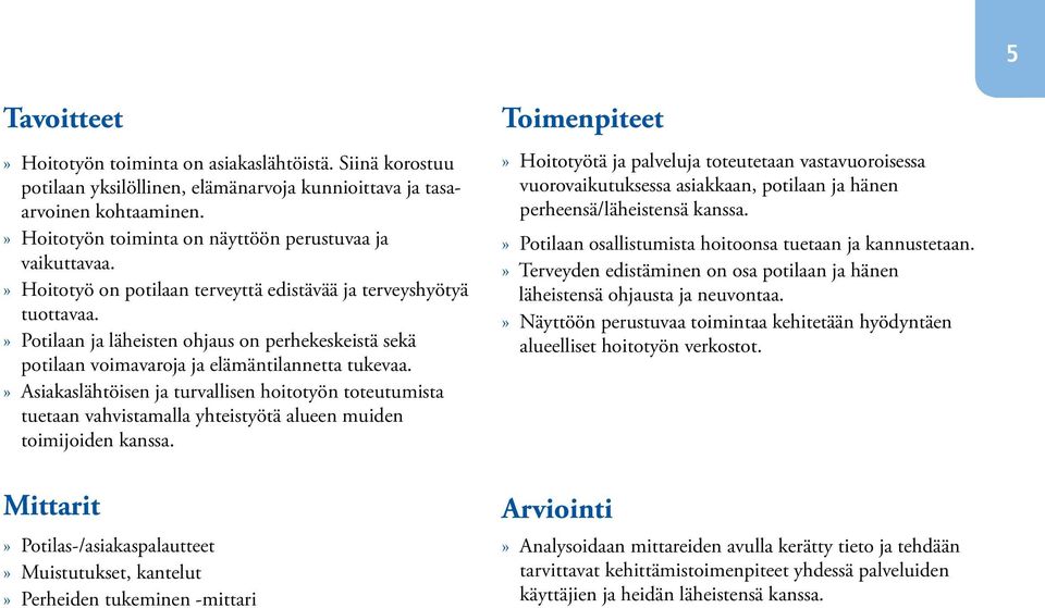 » Potilaan ja läheisten ohjaus on perhekeskeistä sekä potilaan voimavaroja ja elämäntilannetta tukevaa.