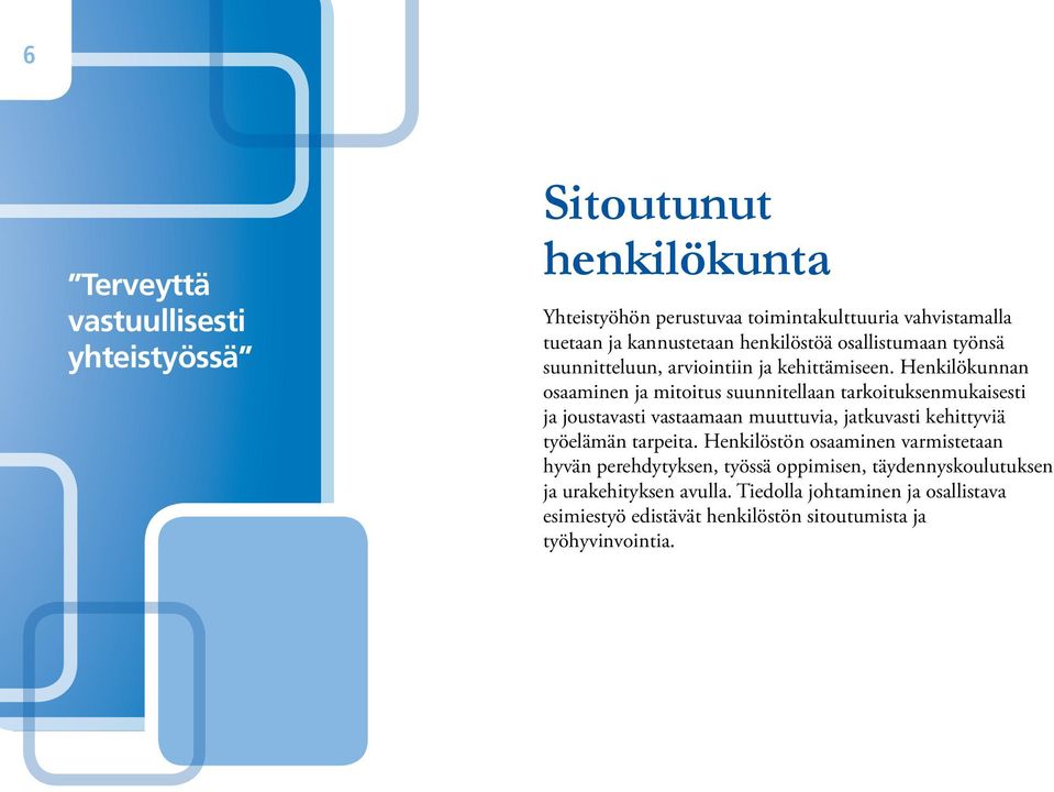 Henkilökunnan osaaminen ja mitoitus suunnitellaan tarkoituksenmukaisesti ja joustavasti vastaamaan muuttuvia, jatkuvasti kehittyviä työelämän