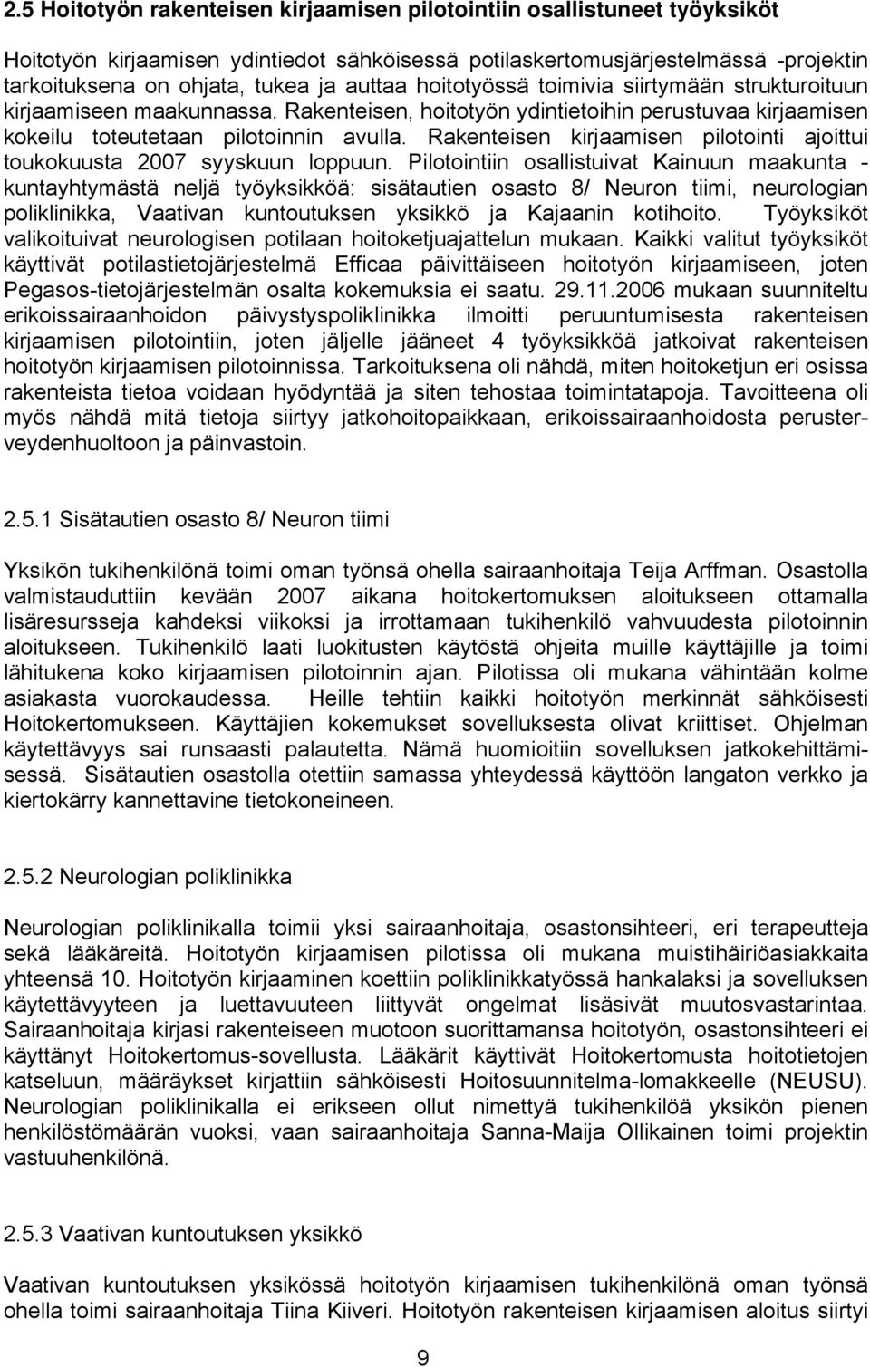 Rakenteisen kirjaamisen pilotointi ajoittui toukokuusta 2007 syyskuun loppuun.