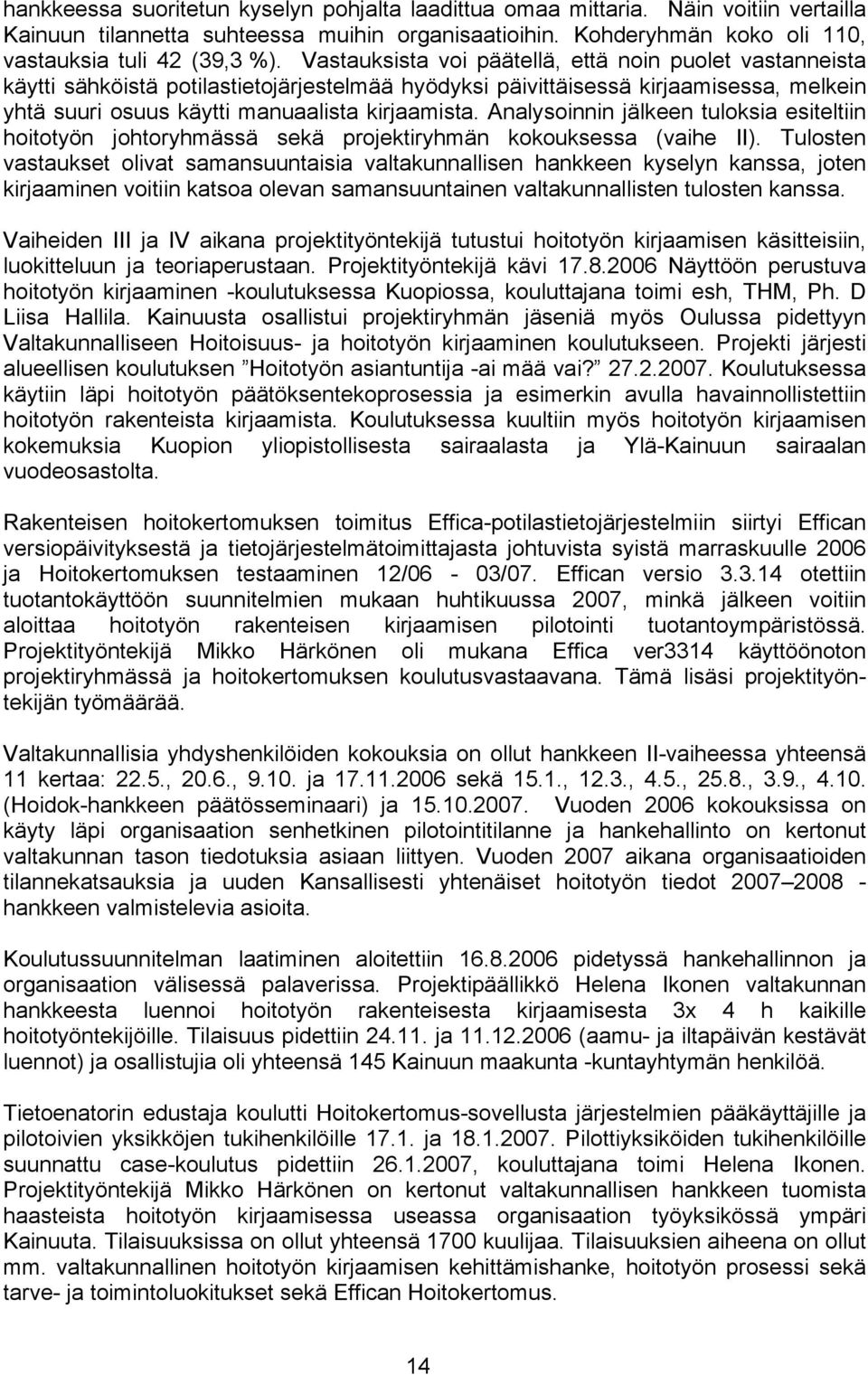 Analysoinnin jälkeen tuloksia esiteltiin hoitotyön johtoryhmässä sekä projektiryhmän kokouksessa (vaihe II).