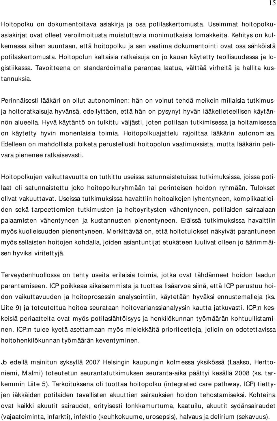 Hoitopolun kaltaisia ratkaisuja on jo kauan käytetty teollisuudessa ja logistiikassa. Tavoitteena on standardoimalla parantaa laatua, välttää virheitä ja hallita kustannuksia.