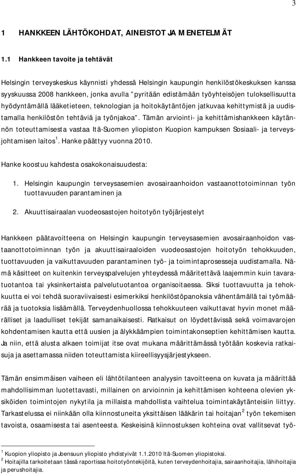 tuloksellisuutta hyödyntämällä lääketieteen, teknologian ja hoitokäytäntöjen jatkuvaa kehittymistä ja uudistamalla henkilöstön tehtäviä ja työnjakoa.