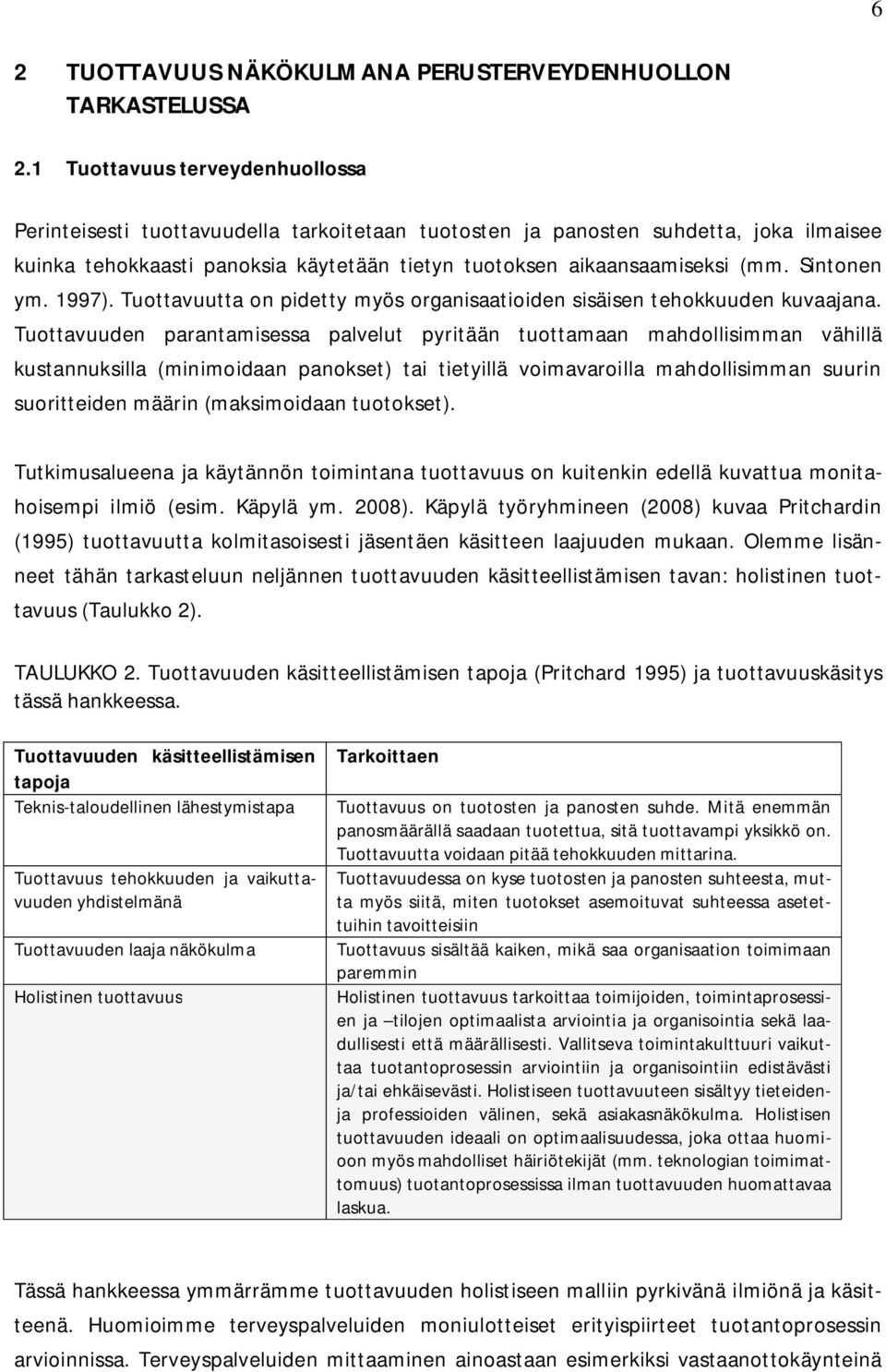 Sintonen ym. 1997). Tuottavuutta on pidetty myös organisaatioiden sisäisen tehokkuuden kuvaajana.