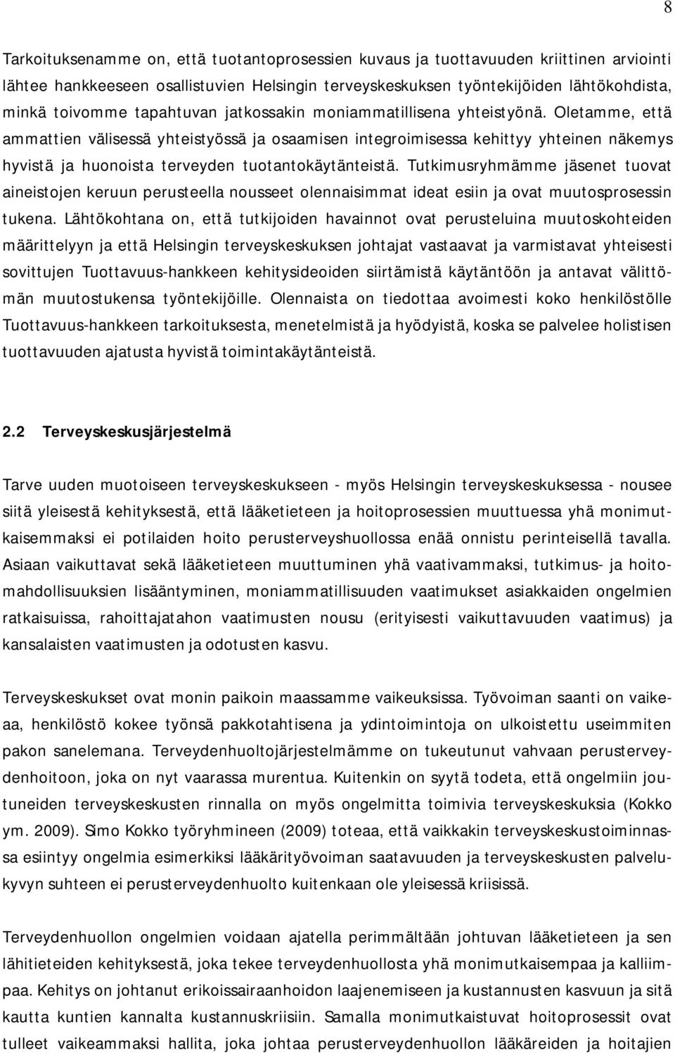 Oletamme, että ammattien välisessä yhteistyössä ja osaamisen integroimisessa kehittyy yhteinen näkemys hyvistä ja huonoista terveyden tuotantokäytänteistä.