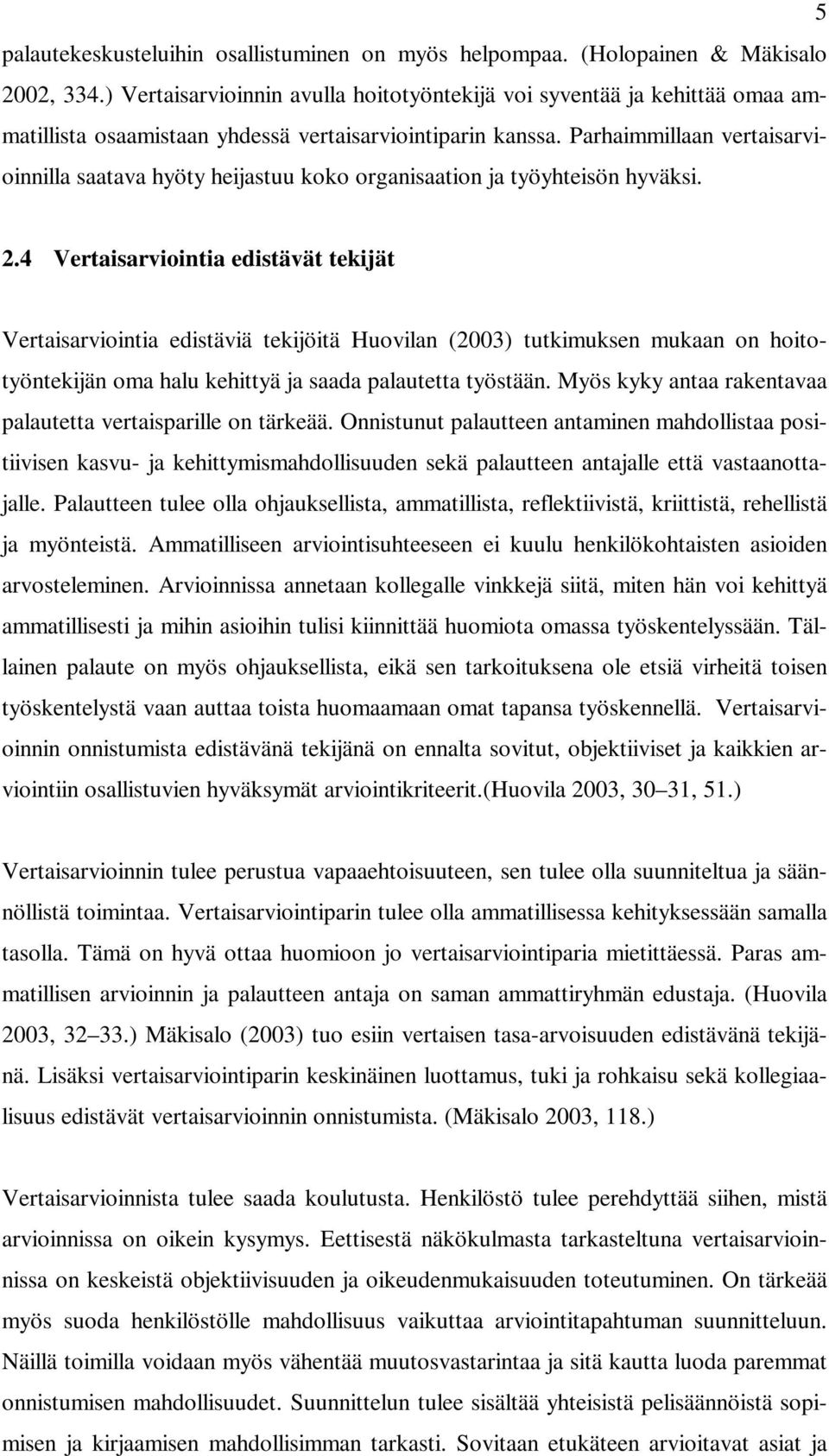 Parhaimmillaan vertaisarvioinnilla saatava hyöty heijastuu koko organisaation ja työyhteisön hyväksi. 2.