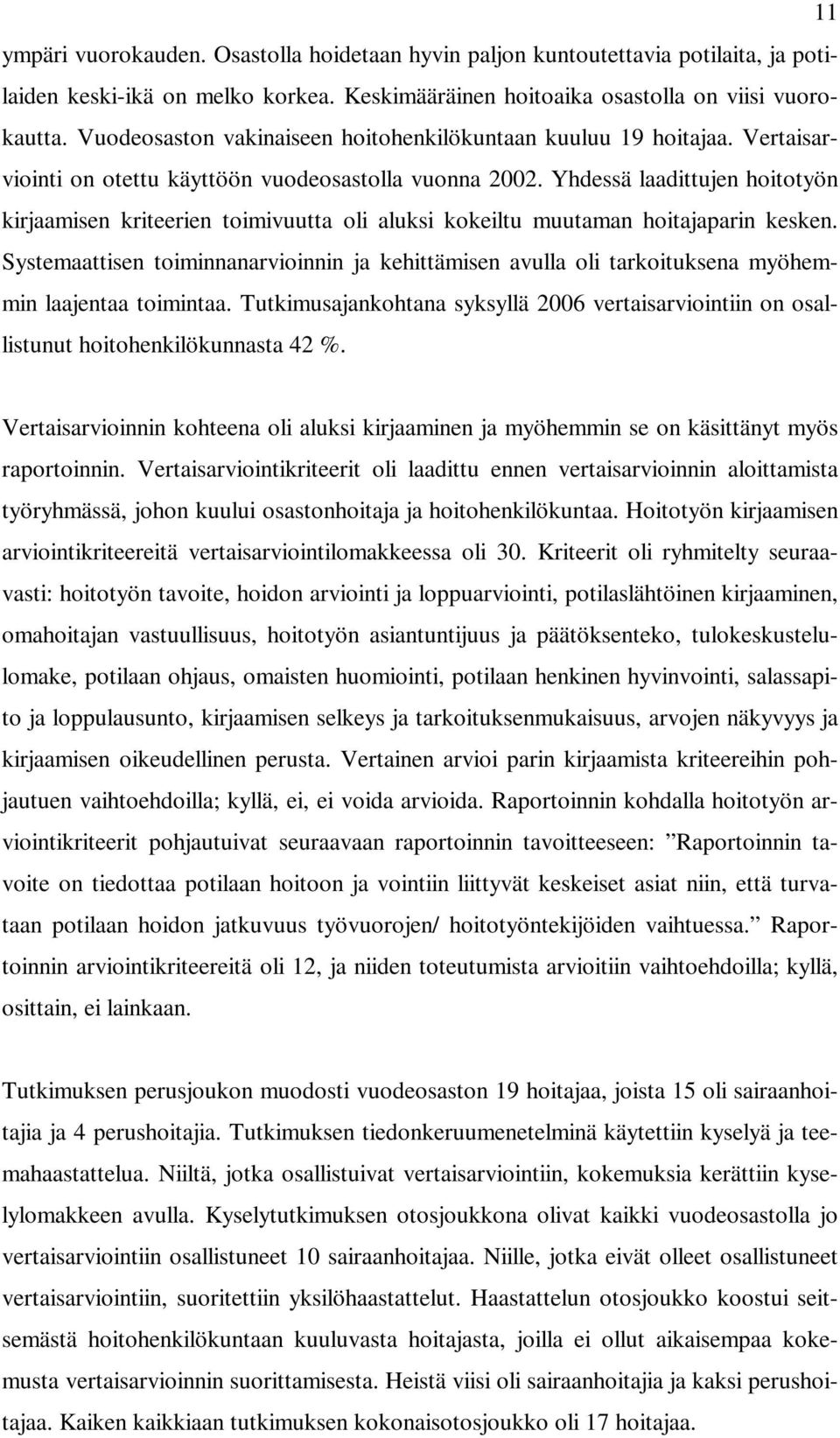 Yhdessä laadittujen hoitotyön kirjaamisen kriteerien toimivuutta oli aluksi kokeiltu muutaman hoitajaparin kesken.