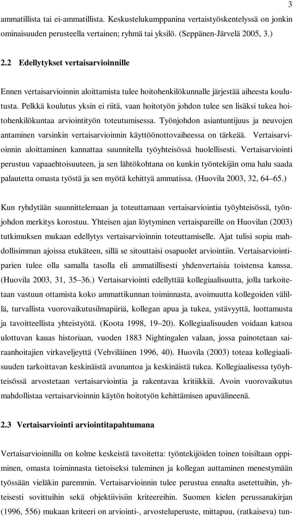 Pelkkä koulutus yksin ei riitä, vaan hoitotyön johdon tulee sen lisäksi tukea hoitohenkilökuntaa arviointityön toteutumisessa.