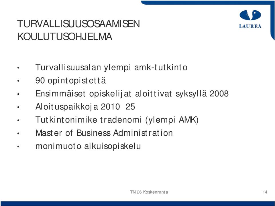 syksyllä 2008 Aloituspaikkoja 2010 25 Tutkintonimike tradenomi