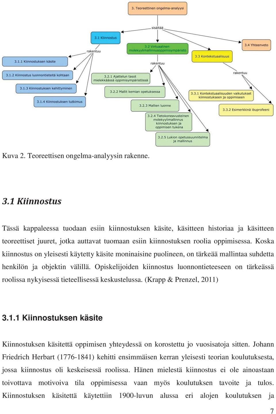 Koska kiinnostus on yleisesti käytetty käsite moninaisine puolineen, on tärkeää mallintaa suhdetta henkilön ja objektin välillä.