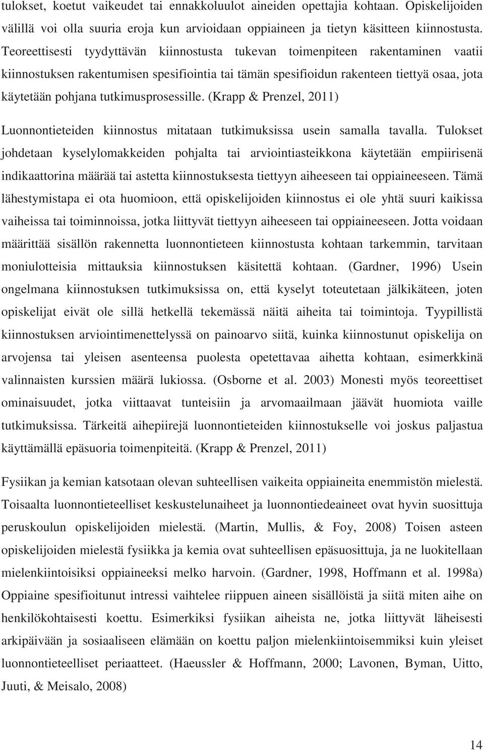 tutkimusprosessille. (Krapp & Prenzel, 2011) Luonnontieteiden kiinnostus mitataan tutkimuksissa usein samalla tavalla.