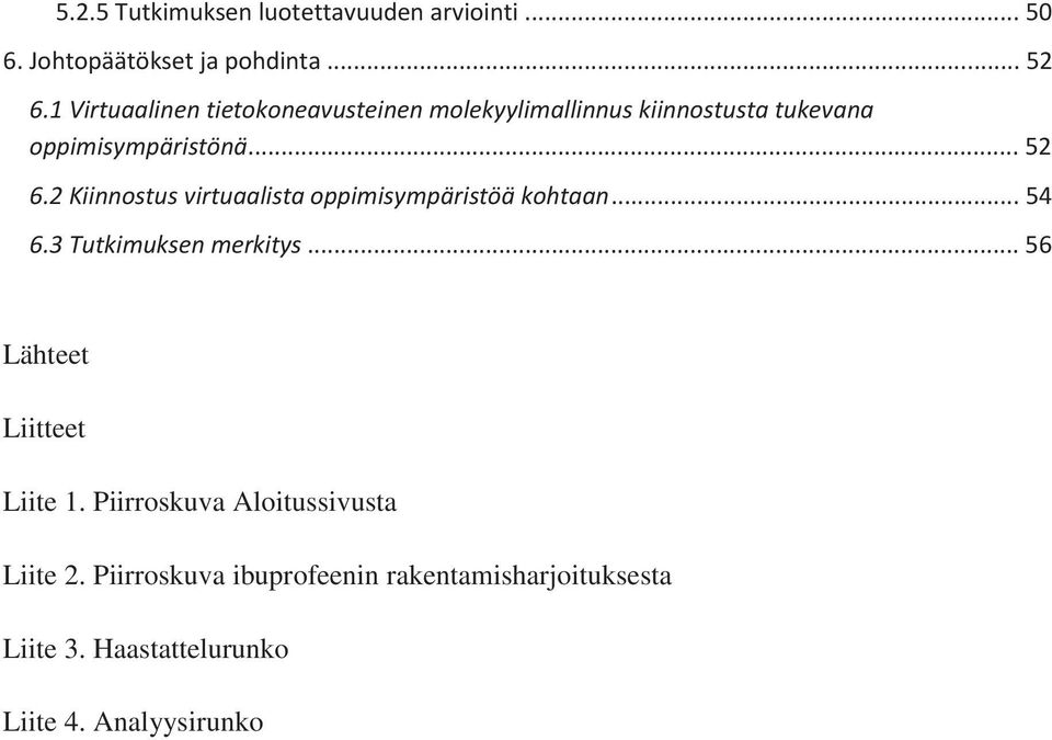 2 Kiinnostus virtuaalista oppimisympäristöä kohtaan... 54 6.3 Tutkimuksen merkitys.