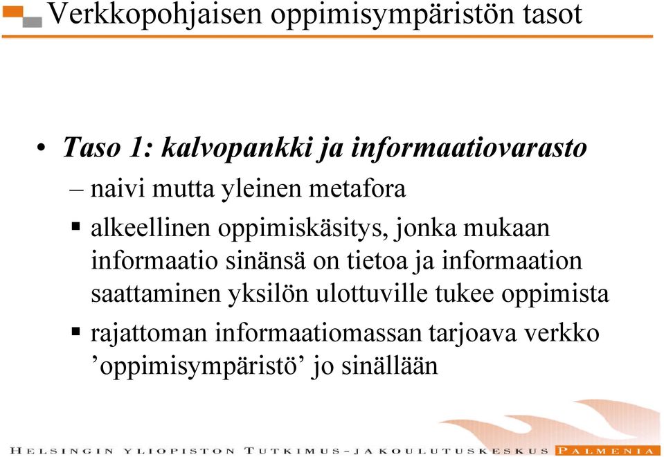 jonka mukaan informaatio sinänsä on tietoa ja informaation saattaminen yksilön