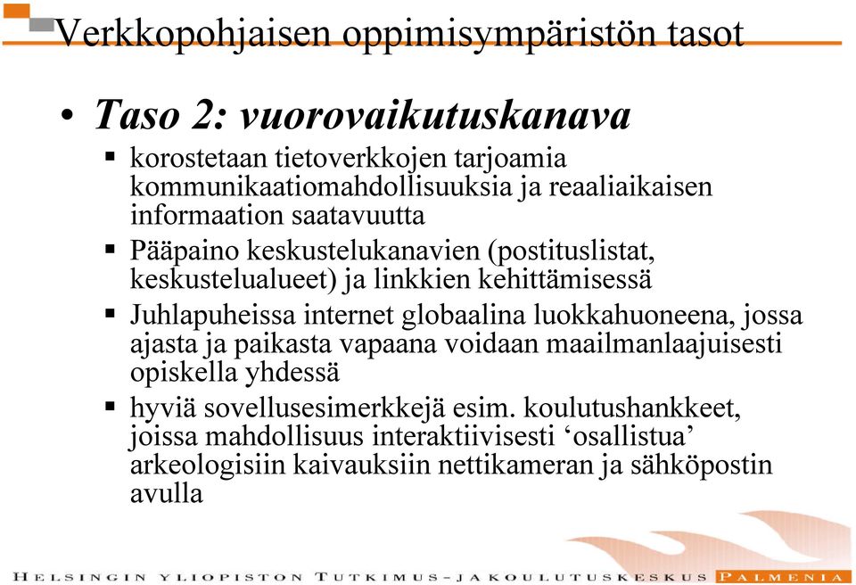 Juhlapuheissa internet globaalina luokkahuoneena, jossa ajasta ja paikasta vapaana voidaan maailmanlaajuisesti opiskella yhdessä hyviä