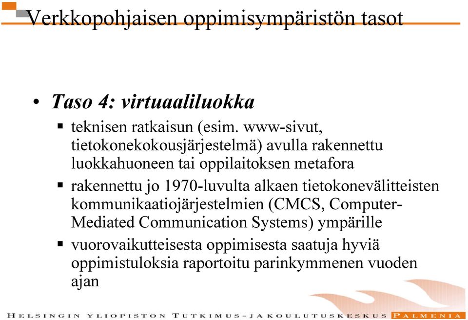 rakennettu jo 1970-luvulta alkaen tietokonevälitteisten kommunikaatiojärjestelmien (CMCS, Computer-