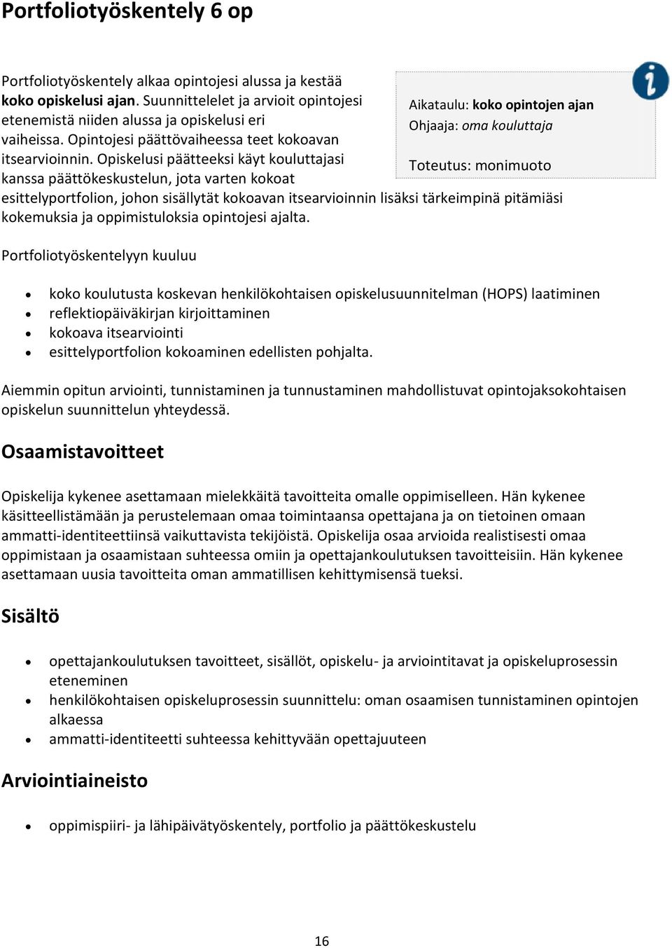 Opiskelusi päätteeksi käyt kouluttajasi kanssa päättökeskustelun, jota varten kokoat esittelyportfolion, johon sisällytät kokoavan itsearvioinnin lisäksi tärkeimpinä pitämiäsi kokemuksia ja