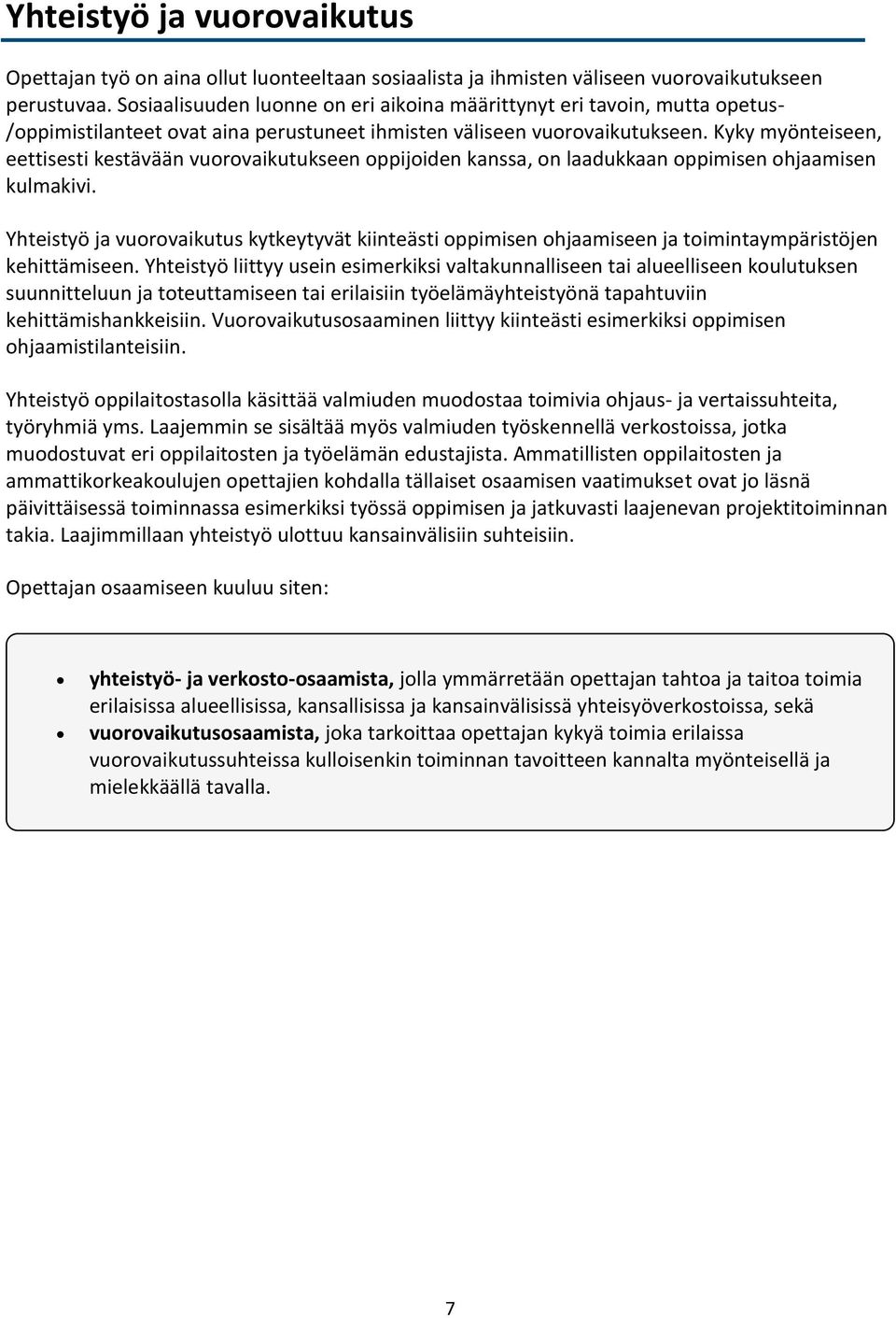 Kyky myönteiseen, eettisesti kestävään vuorovaikutukseen oppijoiden kanssa, on laadukkaan oppimisen ohjaamisen kulmakivi.