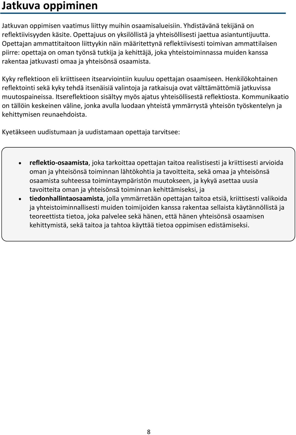 jatkuvasti omaa ja yhteisönsä osaamista. Kyky reflektioon eli kriittiseen itsearviointiin kuuluu opettajan osaamiseen.