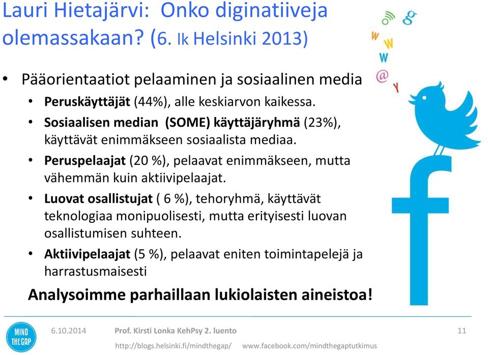 Sosiaalisen median (SOME) käyttäjäryhmä (23%), käyttävät enimmäkseen sosiaalista mediaa.