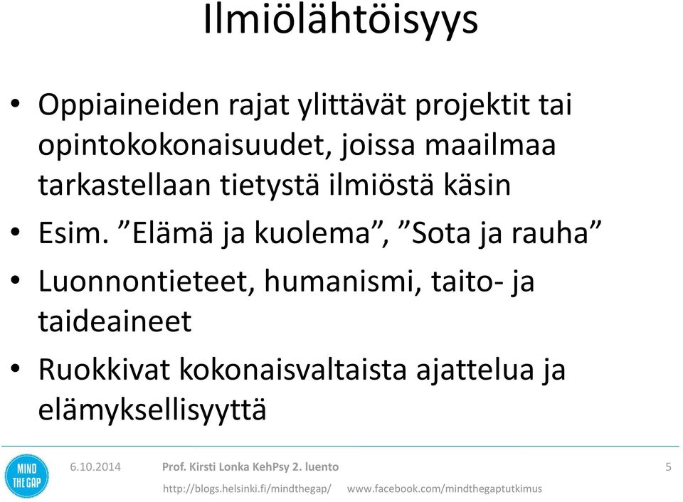 Elämä ja kuolema, Sota ja rauha Luonnontieteet, humanismi, taito- ja taideaineet