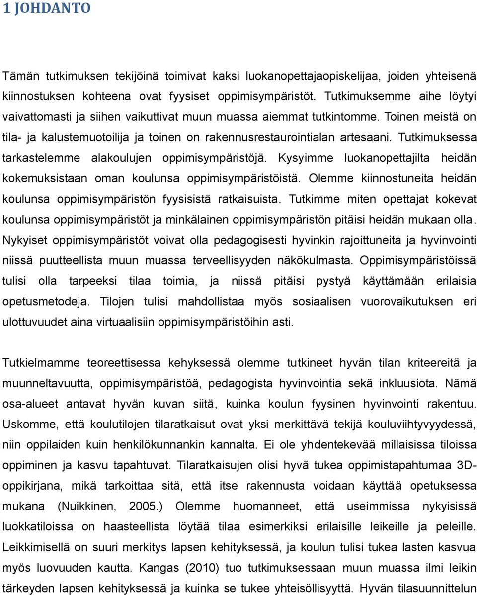 Tutkimuksessa tarkastelemme alakoulujen oppimisympäristöjä. Kysyimme luokanopettajilta heidän kokemuksistaan oman koulunsa oppimisympäristöistä.