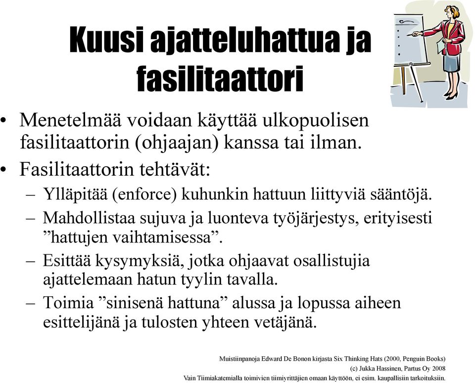 Mahdollistaa sujuva ja luonteva työjärjestys, erityisesti hattujen vaihtamisessa.