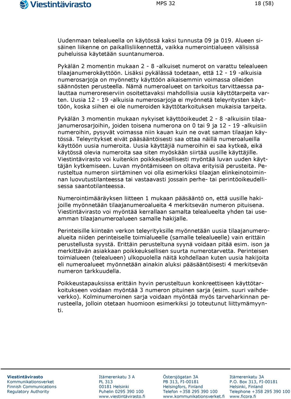 Lisäksi pykälässä todetaan, että 12-19 -alkuisia numerosarjoja on myönnetty käyttöön aikaisemmin voimassa olleiden säännösten perusteella.