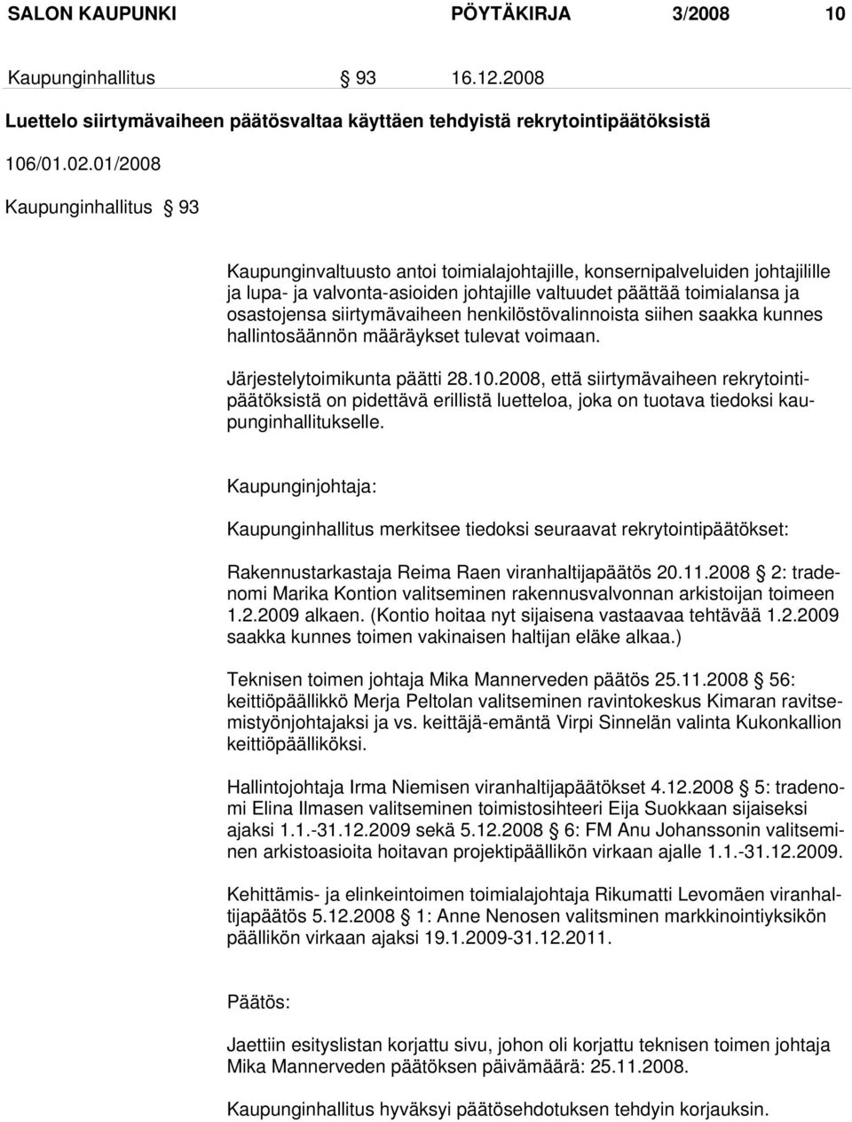 siirtymävaiheen henkilöstövalinnoista siihen saakka kunnes hallintosäännön määräykset tulevat voimaan. Järjestelytoimikunta päätti 28.10.