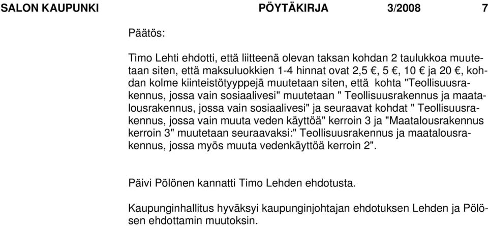 sosiaalivesi" ja seuraavat kohdat " Teollisuusrakennus, jossa vain muuta veden käyttöä" kerroin 3 ja "Maatalousrakennus kerroin 3" muutetaan seuraavaksi:" Teollisuusrakennus ja