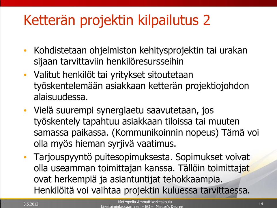 Vielä suurempi synergiaetu saavutetaan, jos työskentely tapahtuu asiakkaan tiloissa tai muuten samassa paikassa.