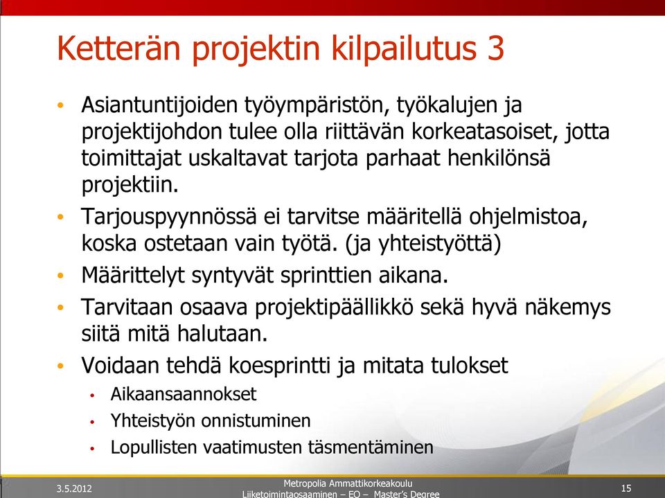 Tarjouspyynnössä ei tarvitse määritellä ohjelmistoa, koska ostetaan vain työtä.