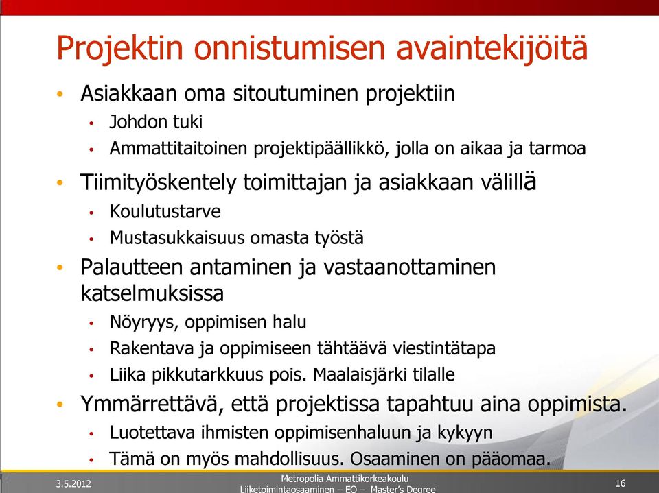 katselmuksissa Nöyryys, oppimisen halu Rakentava ja oppimiseen tähtäävä viestintätapa Liika pikkutarkkuus pois.