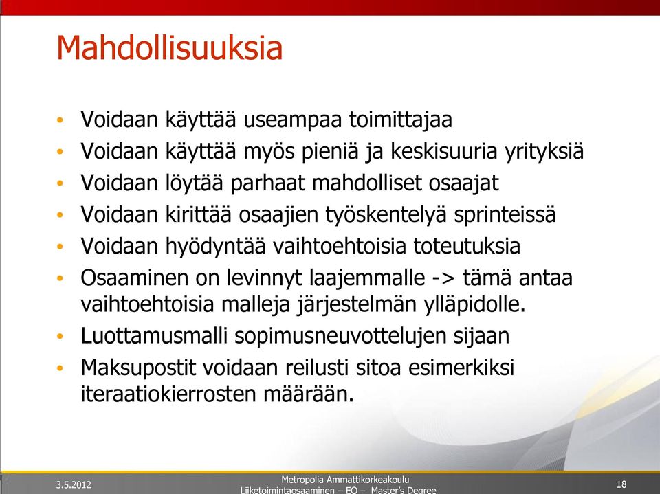 vaihtoehtoisia toteutuksia Osaaminen on levinnyt laajemmalle -> tämä antaa vaihtoehtoisia malleja järjestelmän