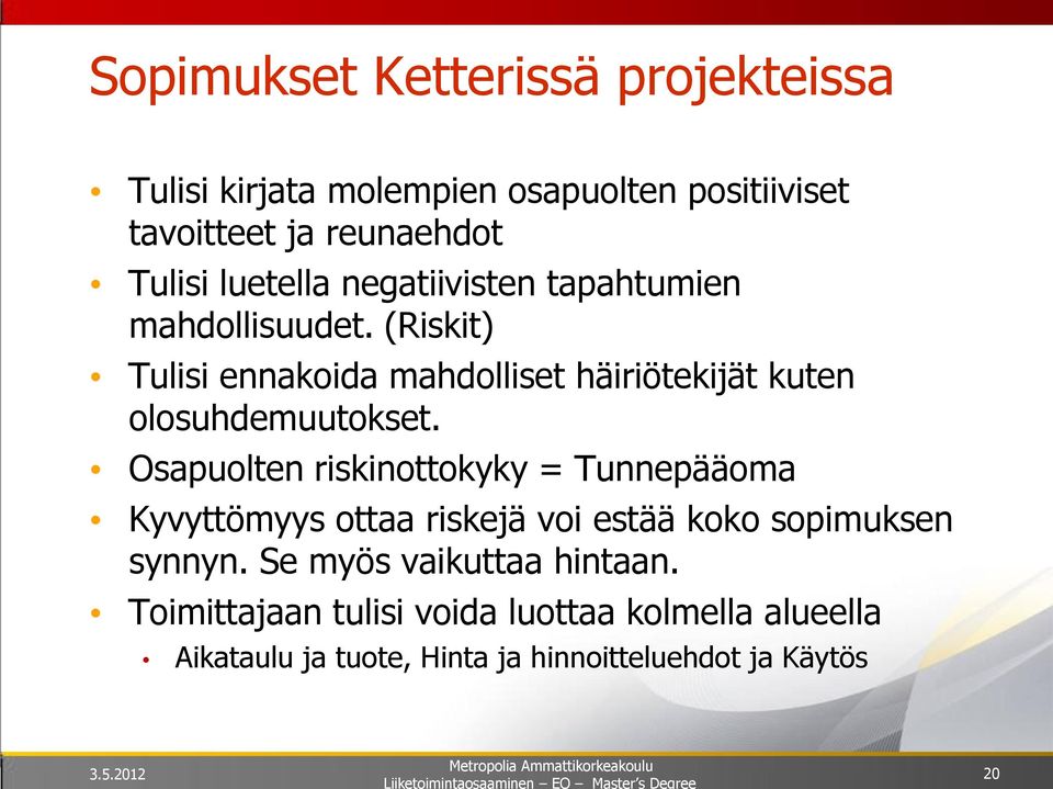 (Riskit) Tulisi ennakoida mahdolliset häiriötekijät kuten olosuhdemuutokset.