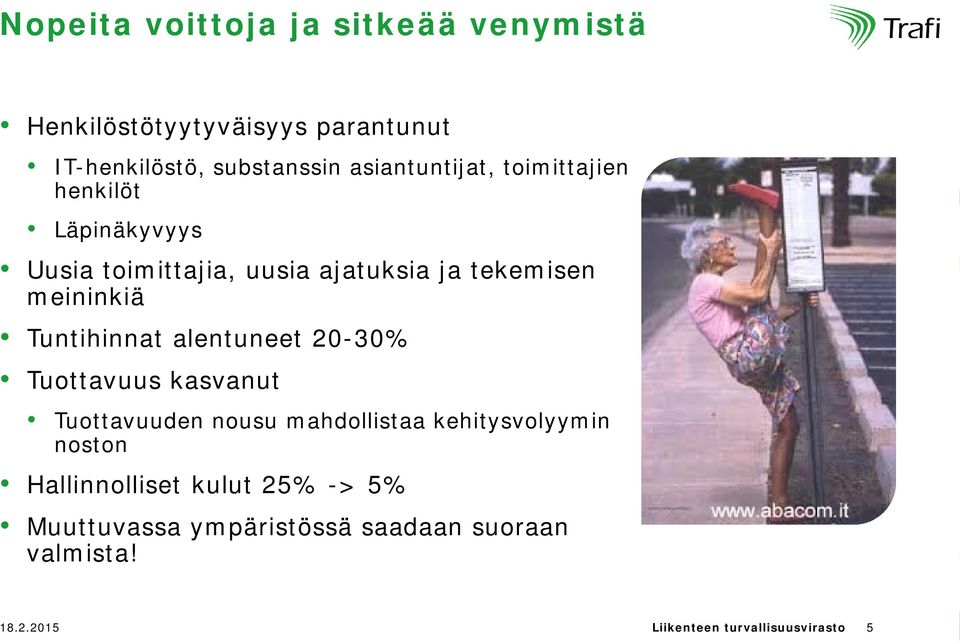 Tuntihinnat alentuneet 20-30% Tuottavuus kasvanut Tuottavuuden nousu mahdollistaa kehitysvolyymin noston