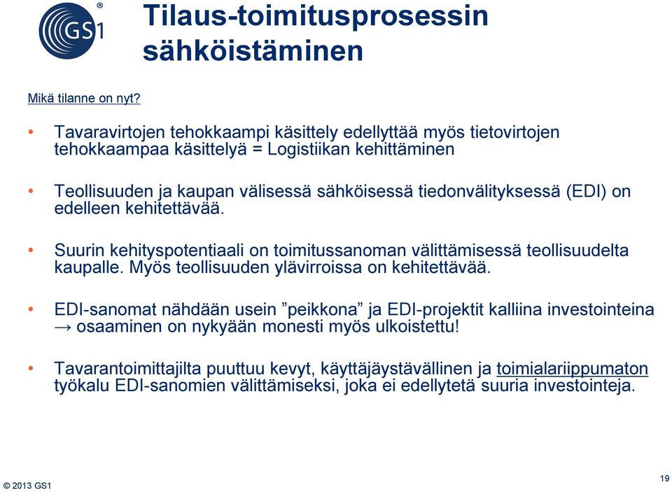 tiedonvälityksessä (EDI) on edelleen kehitettävää. Suurin kehityspotentiaali on toimitussanoman välittämisessä teollisuudelta kaupalle.