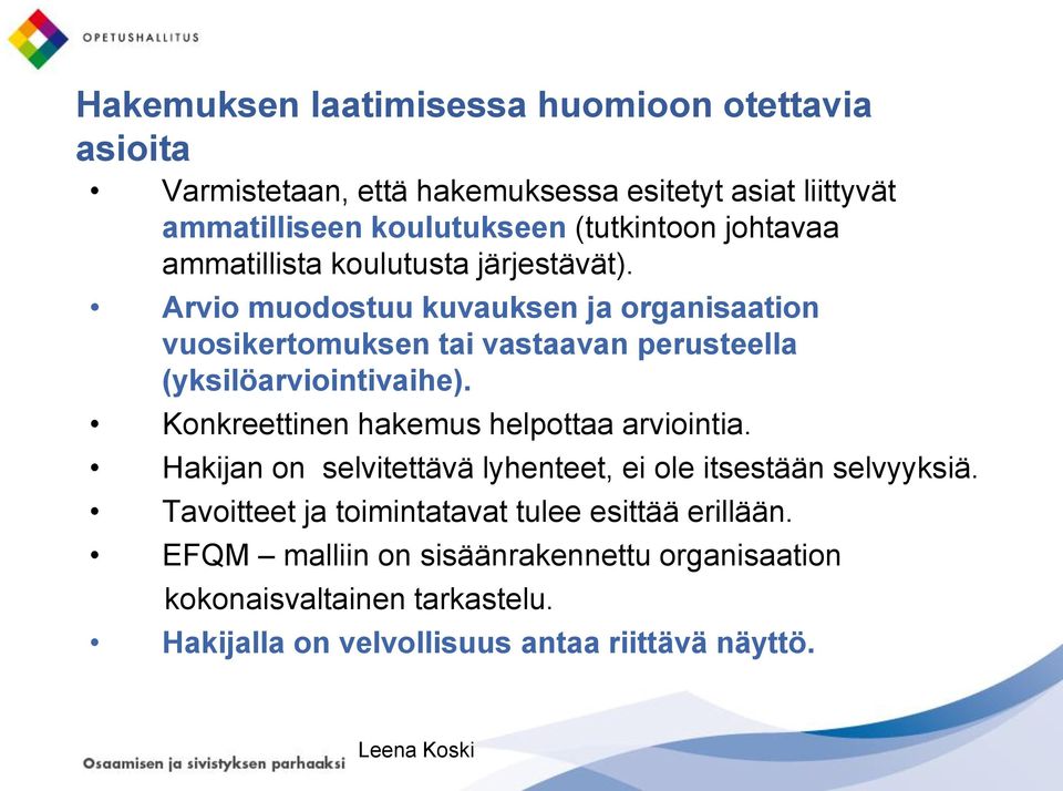 Arvio muodostuu kuvauksen ja organisaation vuosikertomuksen tai vastaavan perusteella (yksilöarviointivaihe).