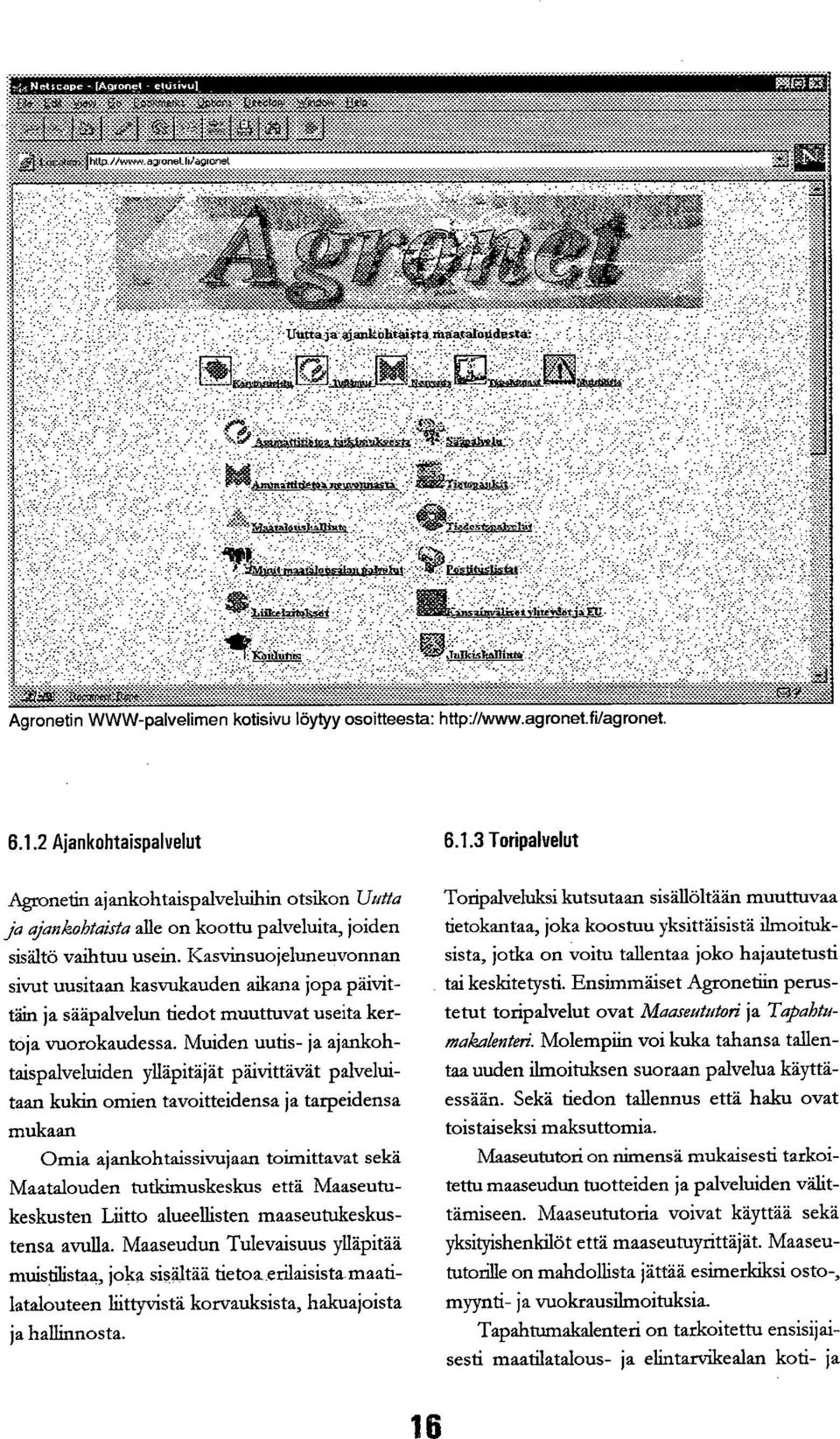 Kasvinsuojeluneuvonnan sivut uusitaan kasvukauden aikana jopa päivittäin ja sääpalvelun tiedot muuttuvat useita kertoja vuorokaudessa.