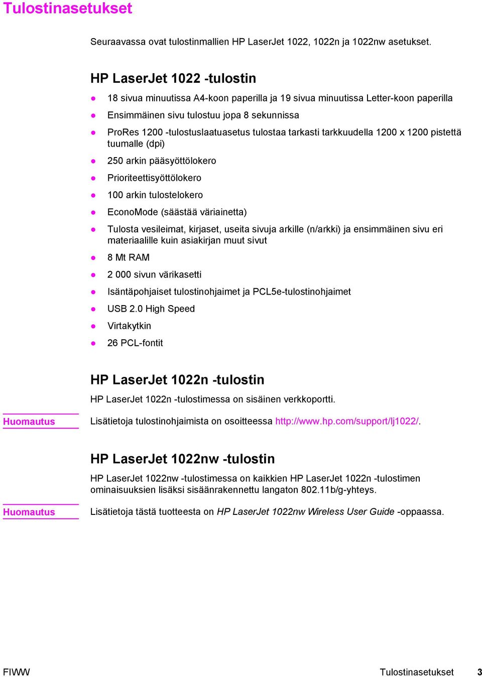 tarkasti tarkkuudella 1200 x 1200 pistettä tuumalle (dpi) 250 arkin pääsyöttölokero Prioriteettisyöttölokero 100 arkin tulostelokero EconoMode (säästää väriainetta) Tulosta vesileimat, kirjaset,