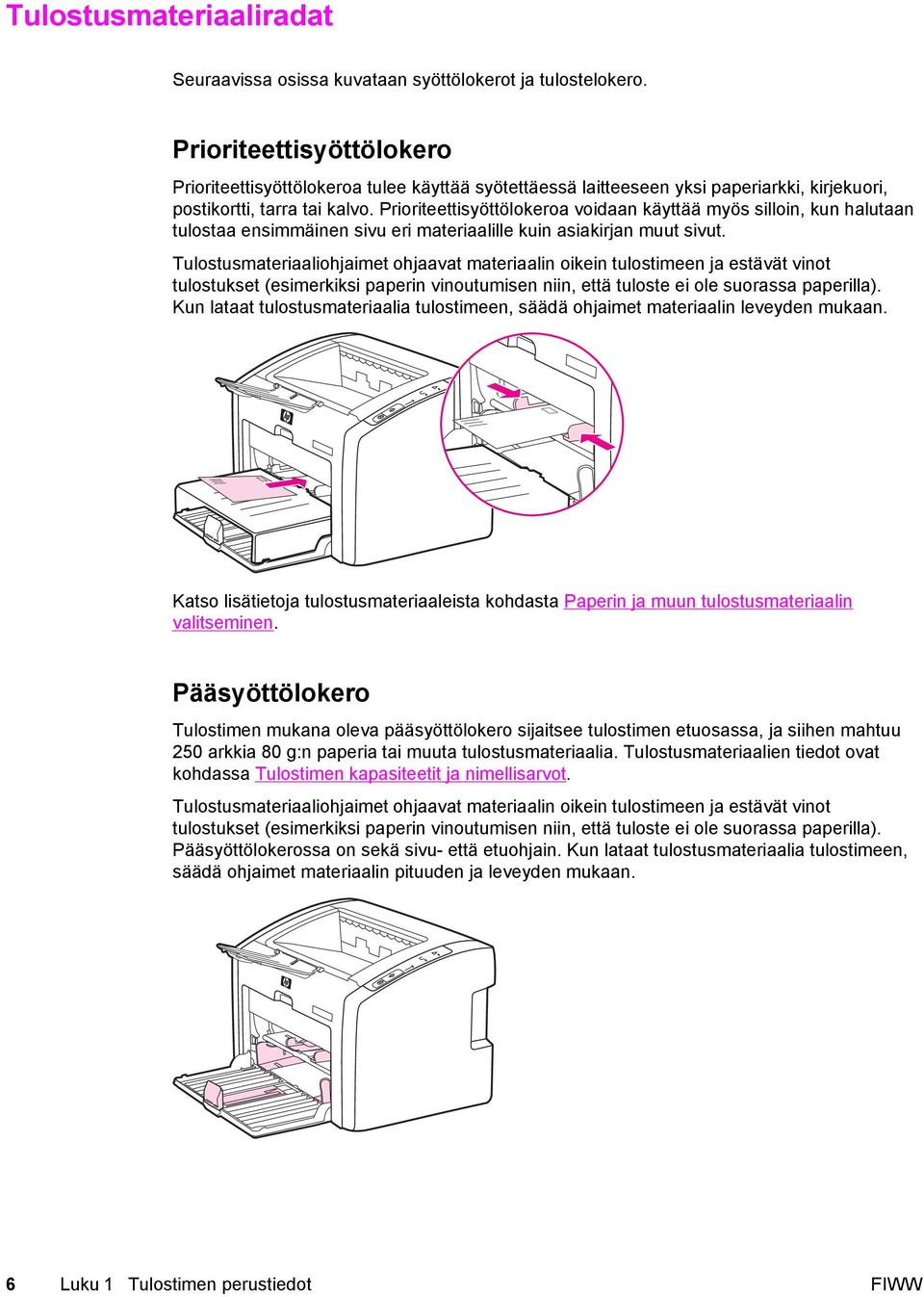 Prioriteettisyöttölokeroa voidaan käyttää myös silloin, kun halutaan tulostaa ensimmäinen sivu eri materiaalille kuin asiakirjan muut sivut.