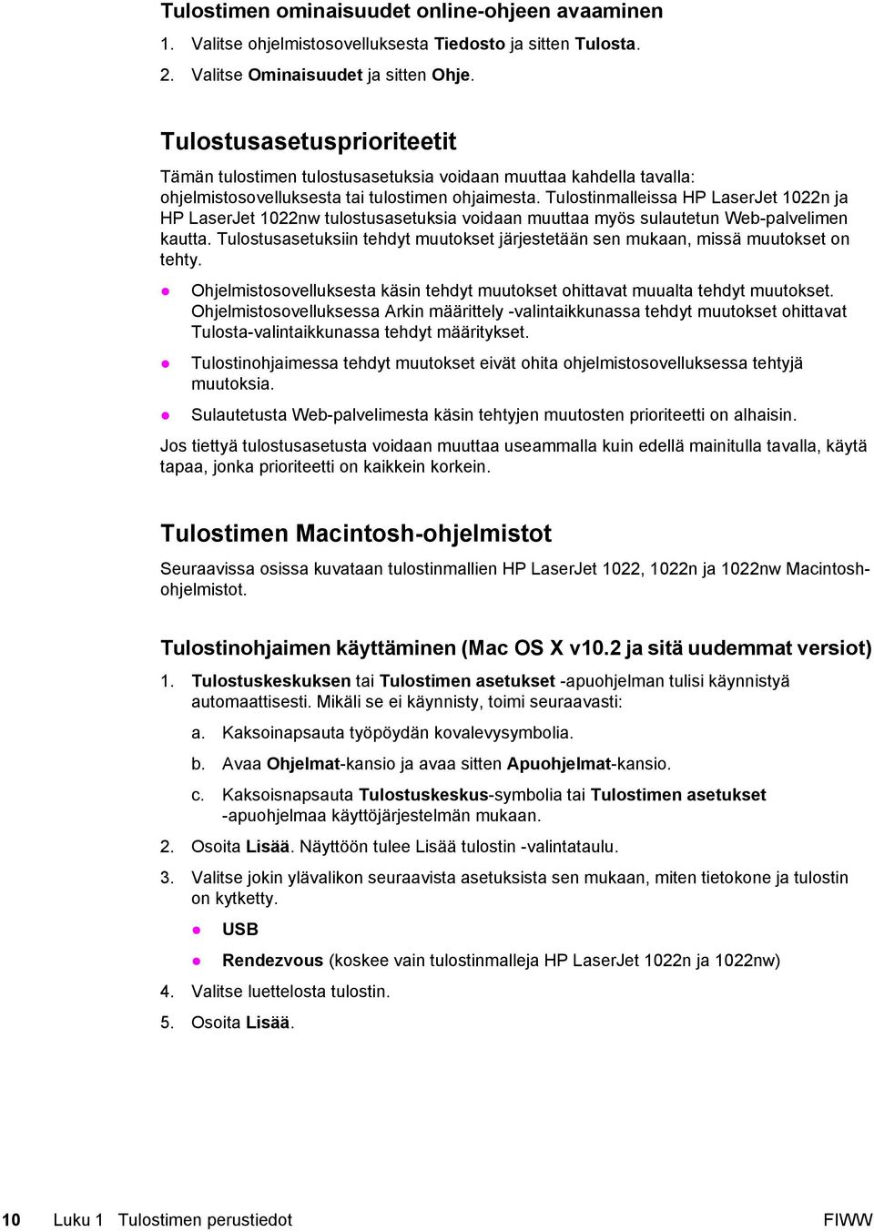 Tulostinmalleissa HP LaserJet 1022n ja HP LaserJet 1022nw tulostusasetuksia voidaan muuttaa myös sulautetun Web-palvelimen kautta.