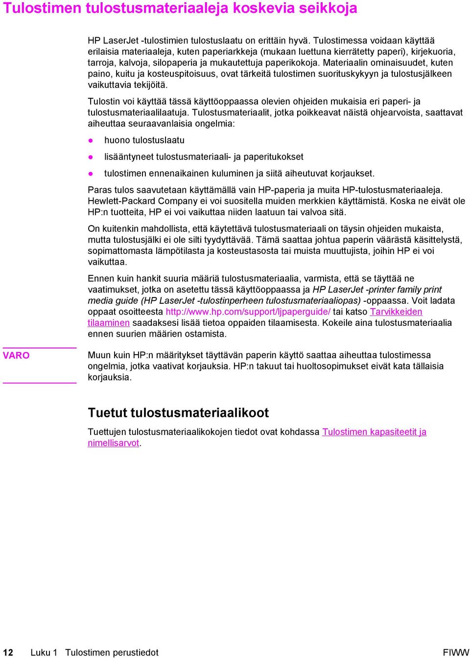 Materiaalin ominaisuudet, kuten paino, kuitu ja kosteuspitoisuus, ovat tärkeitä tulostimen suorituskykyyn ja tulostusjälkeen vaikuttavia tekijöitä.