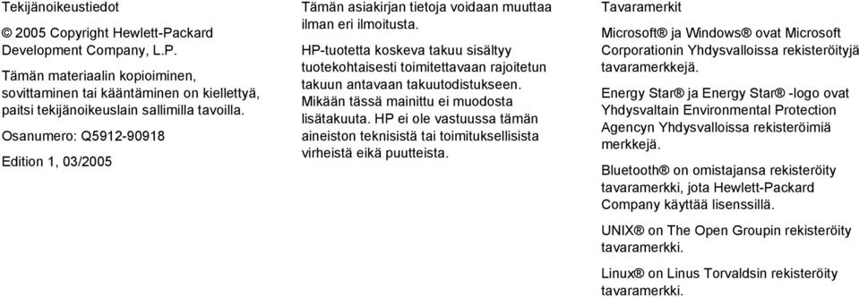 HP-tuotetta koskeva takuu sisältyy tuotekohtaisesti toimitettavaan rajoitetun takuun antavaan takuutodistukseen. Mikään tässä mainittu ei muodosta lisätakuuta.